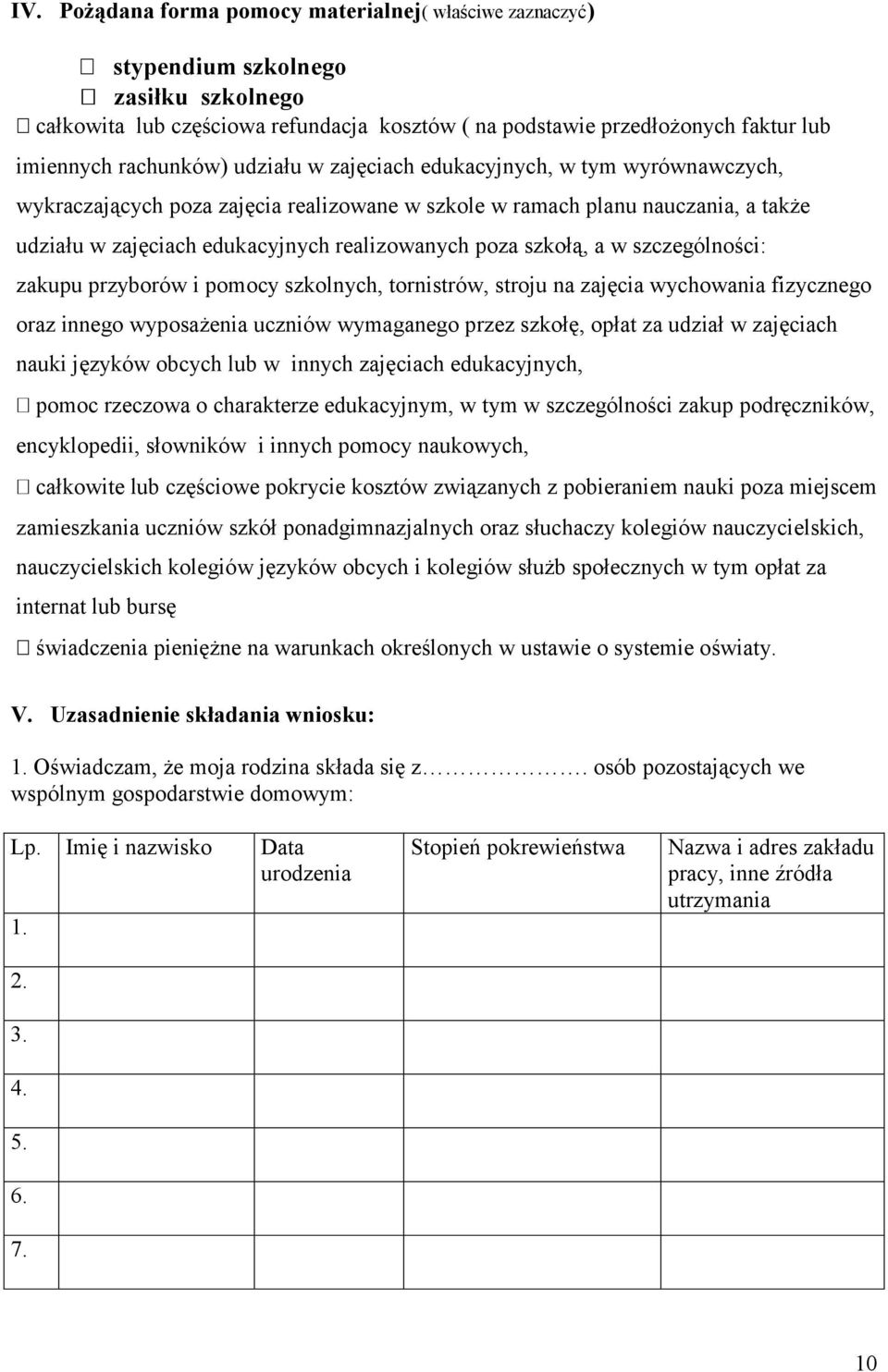 poza szkołą, a w szczególności: zakupu przyborów i pomocy szkolnych, tornistrów, stroju na zajęcia wychowania fizycznego oraz innego wyposażenia uczniów wymaganego przez szkołę, opłat za udział w