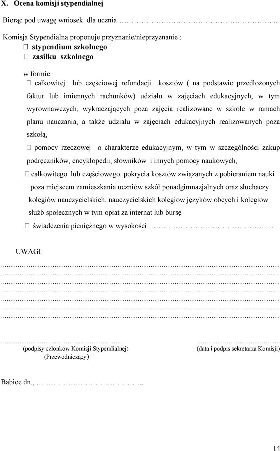 imiennych rachunków) udziału w zajęciach edukacyjnych, w tym wyrównawczych, wykraczających poza zajęcia realizowane w szkole w ramach planu nauczania, a także udziału w zajęciach edukacyjnych