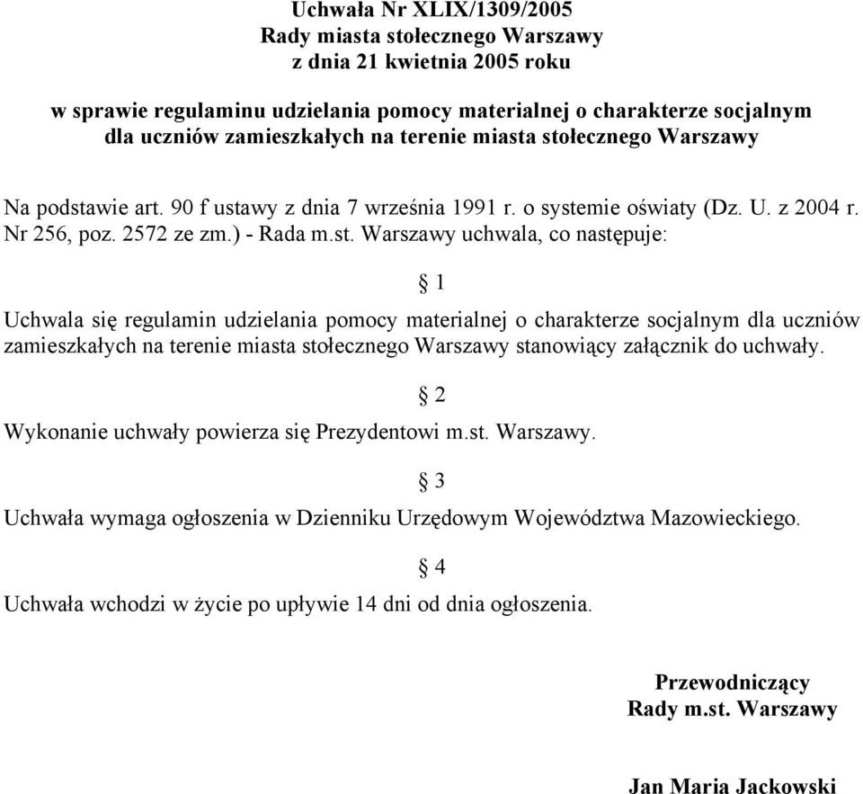stołecznego Warszawy Na podstawie art. 90 f ustawy z dnia 7 września 1991 r. o systemie oświaty (Dz. U. z 2004 r. Nr 256, poz. 2572 ze zm.) - Rada m.st. Warszawy uchwala, co następuje: 1 Uchwala się