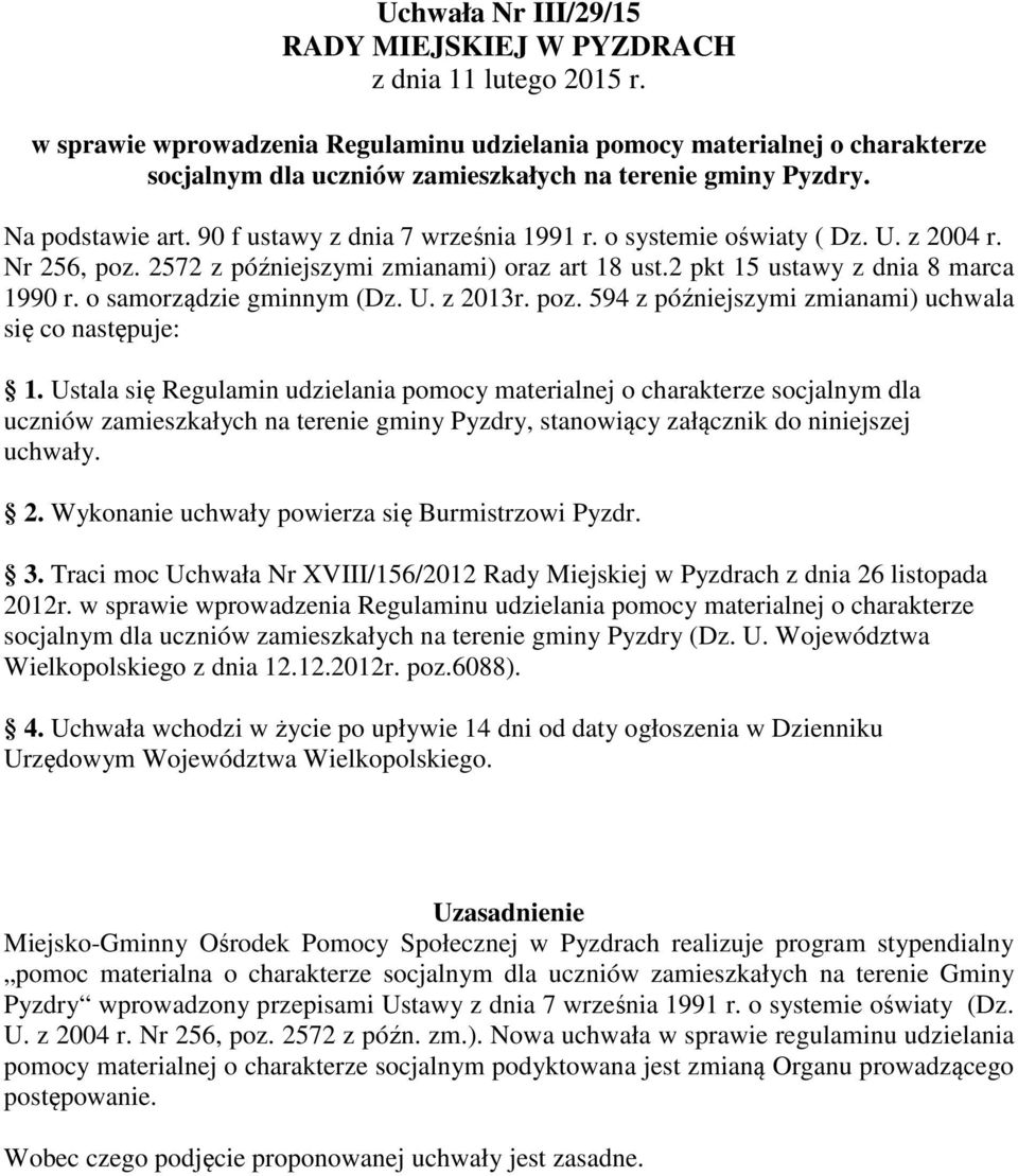 o systemie oświaty ( Dz. U. z 2004 r. Nr 256, poz. 2572 z późniejszymi zmianami) oraz art 18 ust.2 pkt 15 ustawy z dnia 8 marca 1990 r. o samorządzie gminnym (Dz. U. z 2013r. poz. 594 z późniejszymi zmianami) uchwala się co następuje: 1.