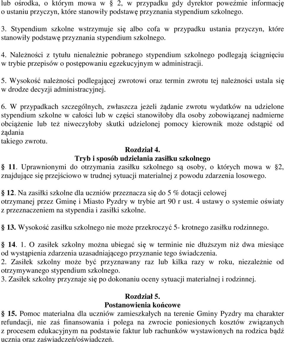 Należności z tytułu nienależnie pobranego stypendium szkolnego podlegają ściągnięciu w trybie przepisów o postępowaniu egzekucyjnym w administracji. 5.