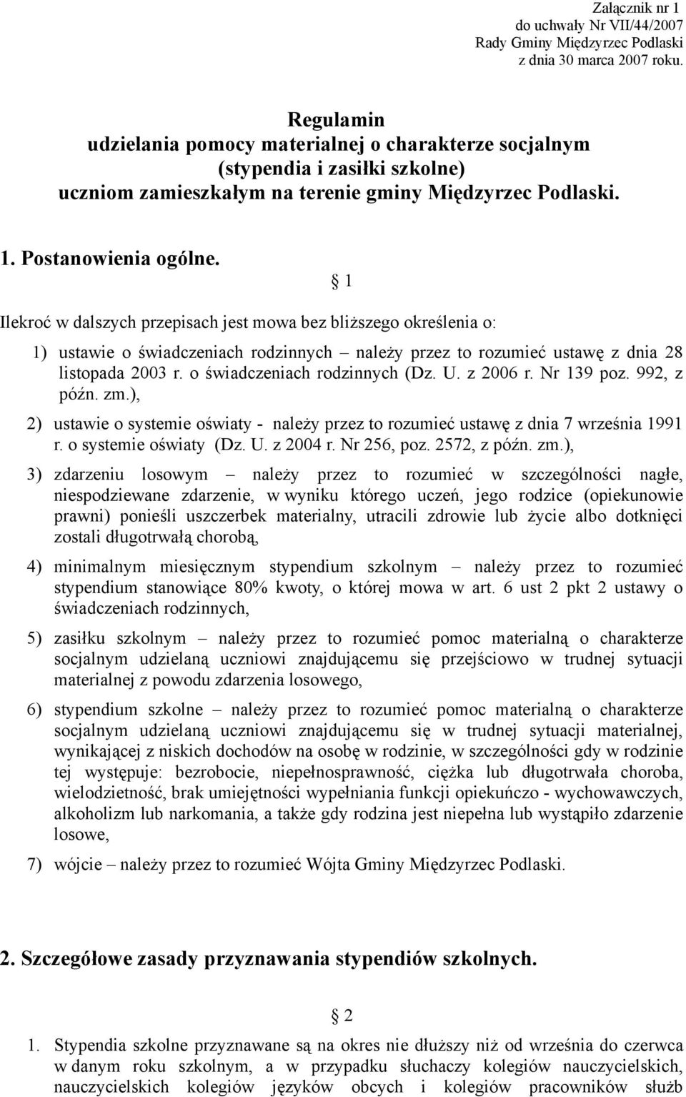 1 Ilekroć w dalszych przepisach jest mowa bez bliższego określenia o: 1) ustawie o świadczeniach rodzinnych należy przez to rozumieć ustawę z dnia 28 listopada 2003 r. o świadczeniach rodzinnych (Dz.