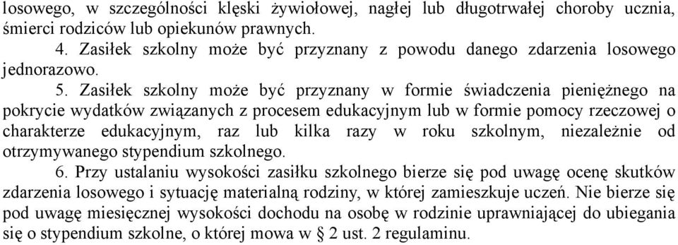 Zasiłek szkolny może być przyznany w formie świadczenia pieniężnego na pokrycie wydatków związanych z procesem edukacyjnym lub w formie pomocy rzeczowej o charakterze edukacyjnym, raz lub kilka razy