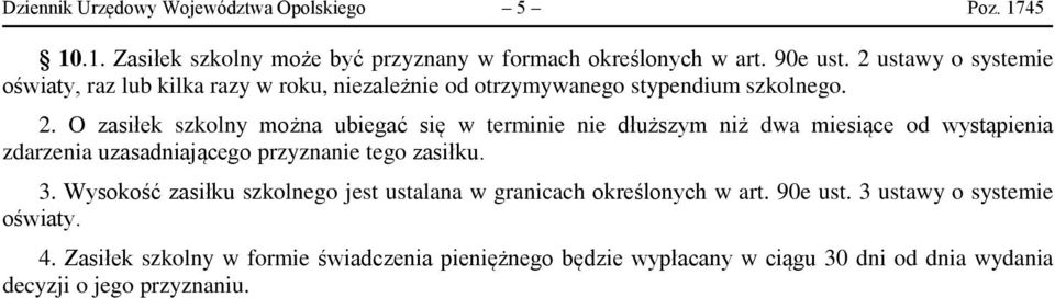 O zasiłek szkolny można ubiegać się w terminie nie dłuższym niż dwa miesiące od wystąpienia zdarzenia uzasadniającego przyznanie tego zasiłku. 3.