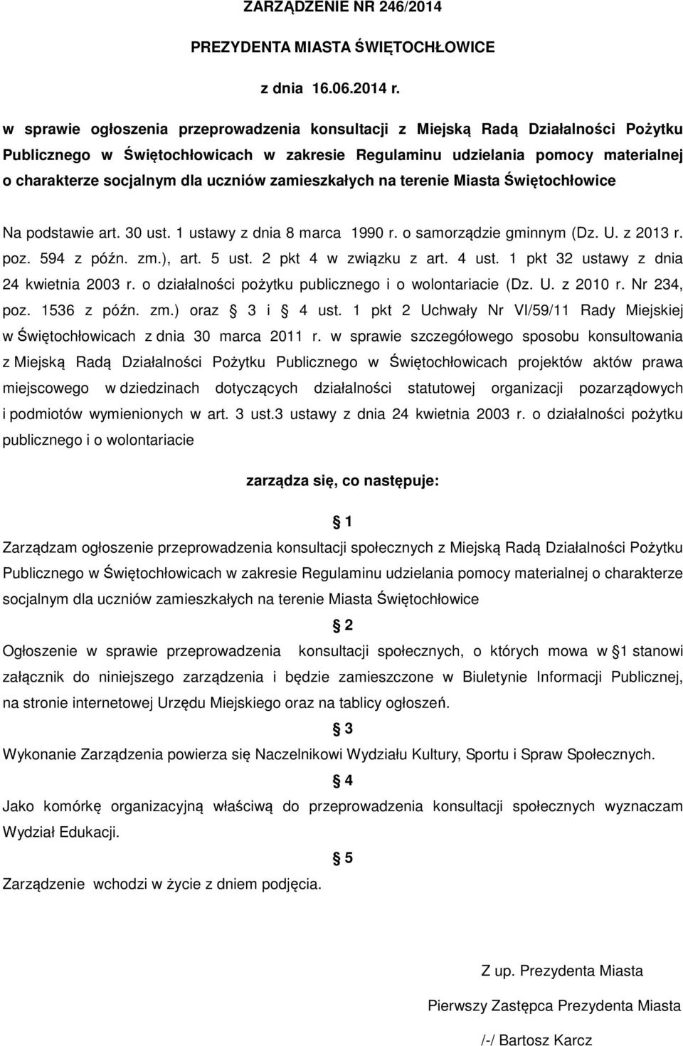 uczniów zamieszkałych na terenie Miasta Świętochłowice Na podstawie art. 30 ust. 1 ustawy z dnia 8 marca 1990 r. o samorządzie gminnym (Dz. U. z 2013 r. poz. 594 z późn. zm.), art. 5 ust.