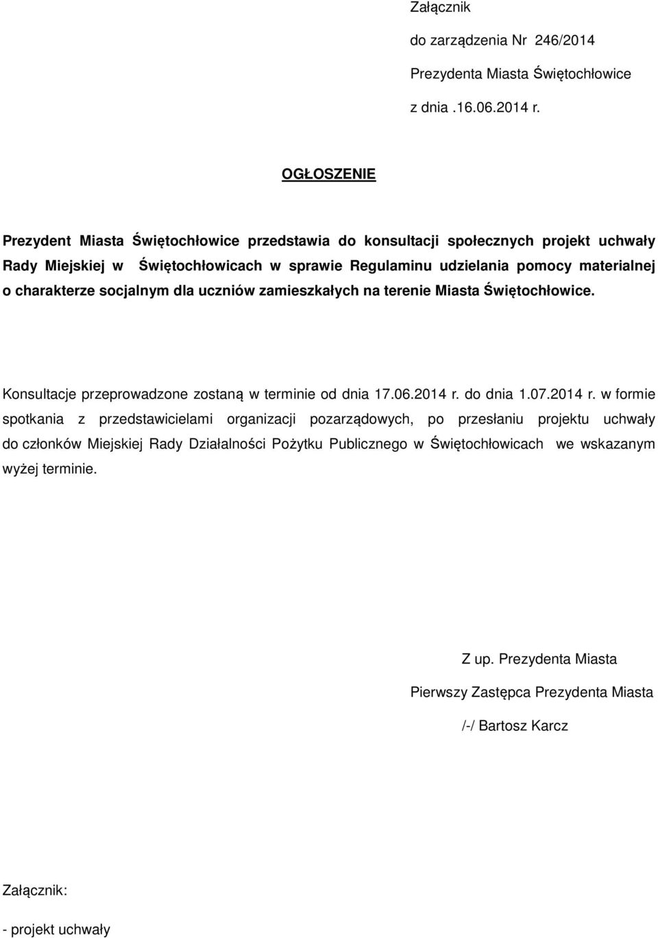 charakterze socjalnym dla uczniów zamieszkałych na terenie Miasta Świętochłowice. Konsultacje przeprowadzone zostaną w terminie od dnia 17.06.2014 r.