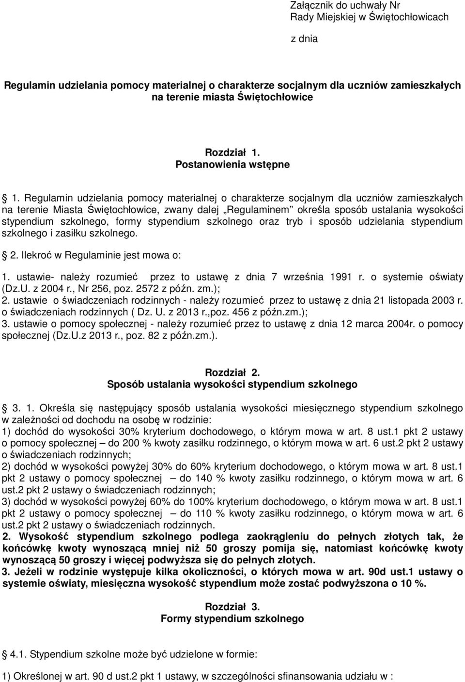 Regulamin udzielania pomocy materialnej o charakterze socjalnym dla uczniów zamieszkałych na terenie Miasta Świętochłowice, zwany dalej Regulaminem określa sposób ustalania wysokości stypendium
