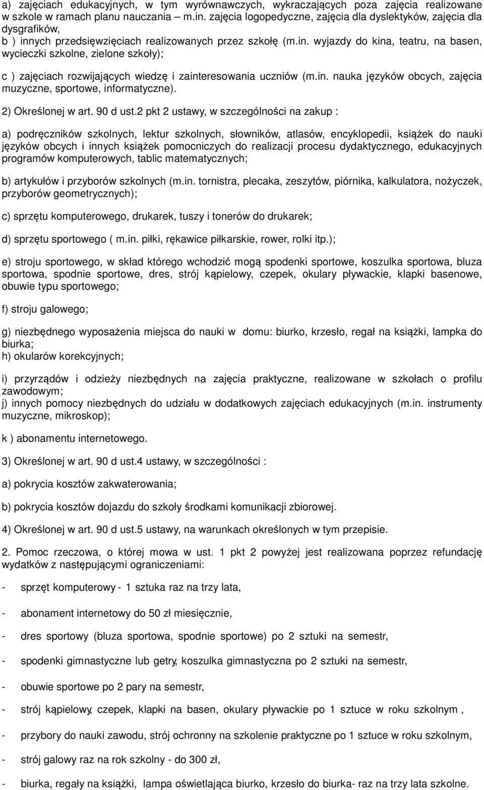 ych przedsięwzięciach realizowanych przez szkołę (m.in. wyjazdy do kina, teatru, na basen, wycieczki szkolne, zielone szkoły); c ) zajęciach rozwijających wiedzę i zainteresowania uczniów (m.in. nauka języków obcych, zajęcia muzyczne, sportowe, informatyczne).