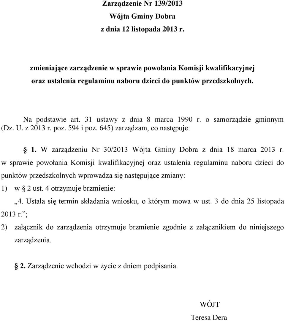 o samorządzie gminnym (Dz. U. z 2013 r. poz. 594 i poz. 645) zarządzam, co następuje: 1. W zarządzeniu Nr 30/2013 Wójta Gminy Dobra z dnia 18 marca 2013 r.