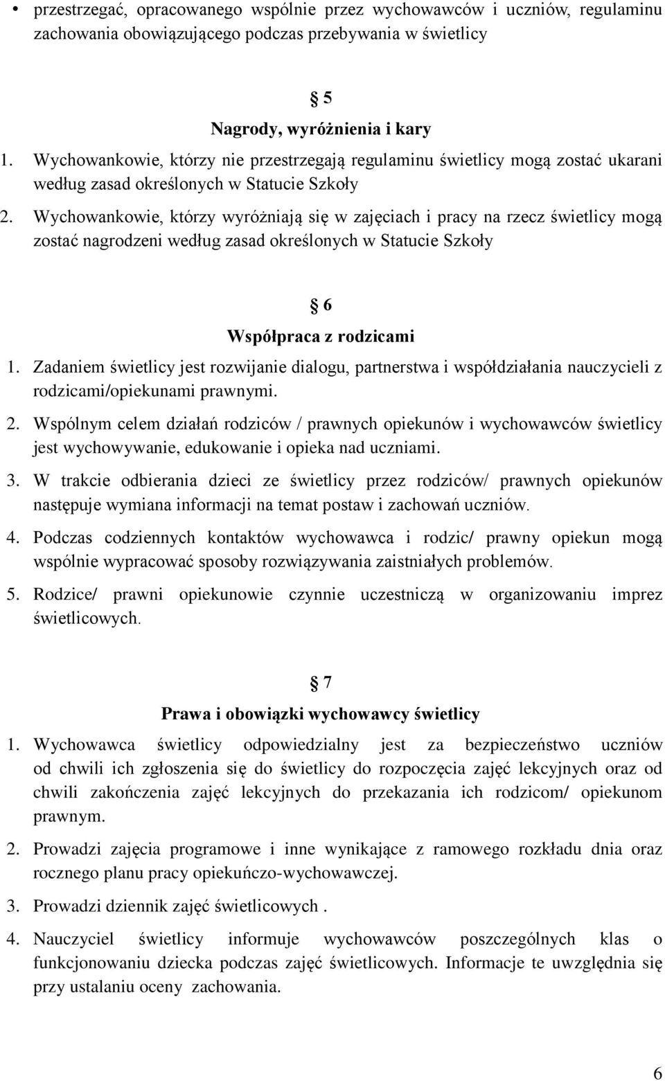 Wychowankowie, którzy wyróżniają się w zajęciach i pracy na rzecz świetlicy mogą zostać nagrodzeni według zasad określonych w Statucie Szkoły 6 Współpraca z rodzicami 1.