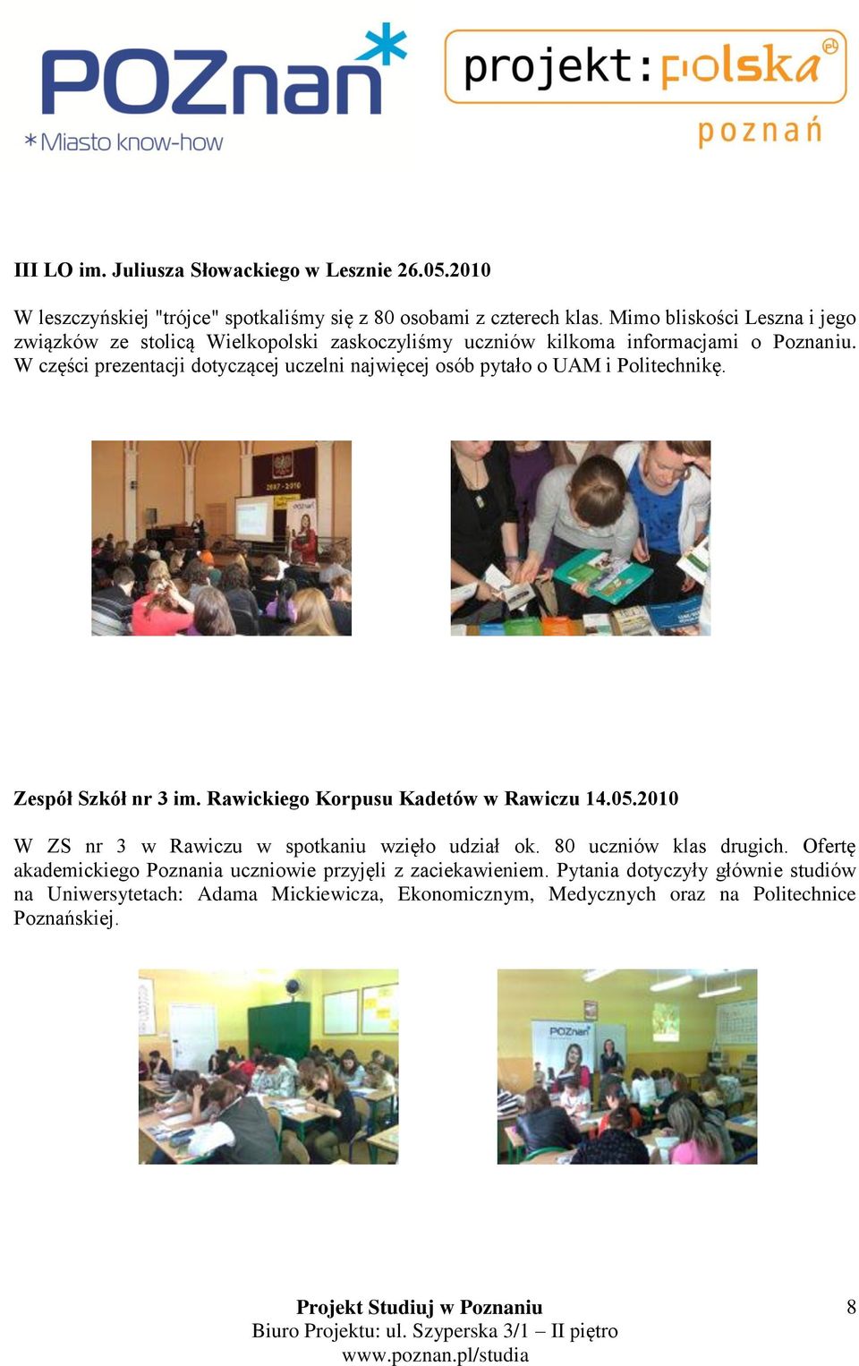 W części prezentacji dotyczącej uczelni najwięcej osób pytało o UAM i Politechnikę. Zespół Szkół nr 3 im. Rawickiego Korpusu Kadetów w Rawiczu 14.05.