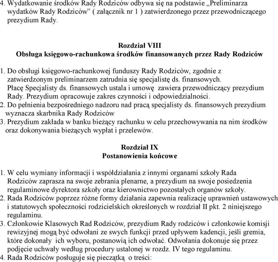 Do obsługi księgowo-rachunkowej funduszy Rady Rodziców, zgodnie z zatwierdzonym preliminarzem zatrudnia się specjalistę ds. finansowych. Płacę Specjalisty ds.