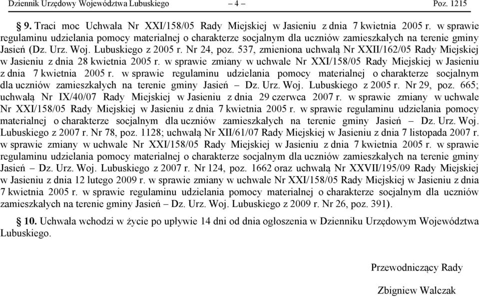 537, zmieniona uchwałą Nr XXII/162/05 Rady Miejskiej w Jasieniu z dnia 28 kwietnia 2005 r. w sprawie zmiany w uchwale Nr XXI/158/05 Rady Miejskiej w Jasieniu z dnia 7 kwietnia 2005 r.