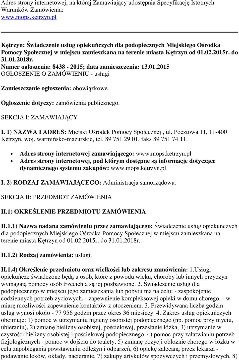 Numer ogłoszenia: 8438-2015; data zamieszczenia: 13.01.2015 OGŁOSZENIE O ZAMÓWIENIU - usługi Zamieszczanie ogłoszenia: obowiązkowe. Ogłoszenie dotyczy: zamówienia publicznego. SEKCJA I: ZAMAWIAJĄCY I.