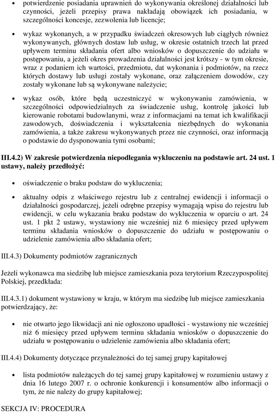 dopuszczenie do udziału w postępowaniu, a jeżeli okres prowadzenia działalności jest krótszy - w tym okresie, wraz z podaniem ich wartości, przedmiotu, dat wykonania i podmiotów, na rzecz których