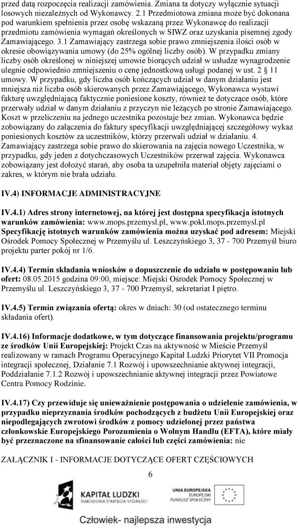 Zamawiającego. 3.1 Zamawiający zastrzega sobie prawo zmniejszenia ilości osób w okresie obowiązywania umowy (do 25% ogólnej liczby osób).