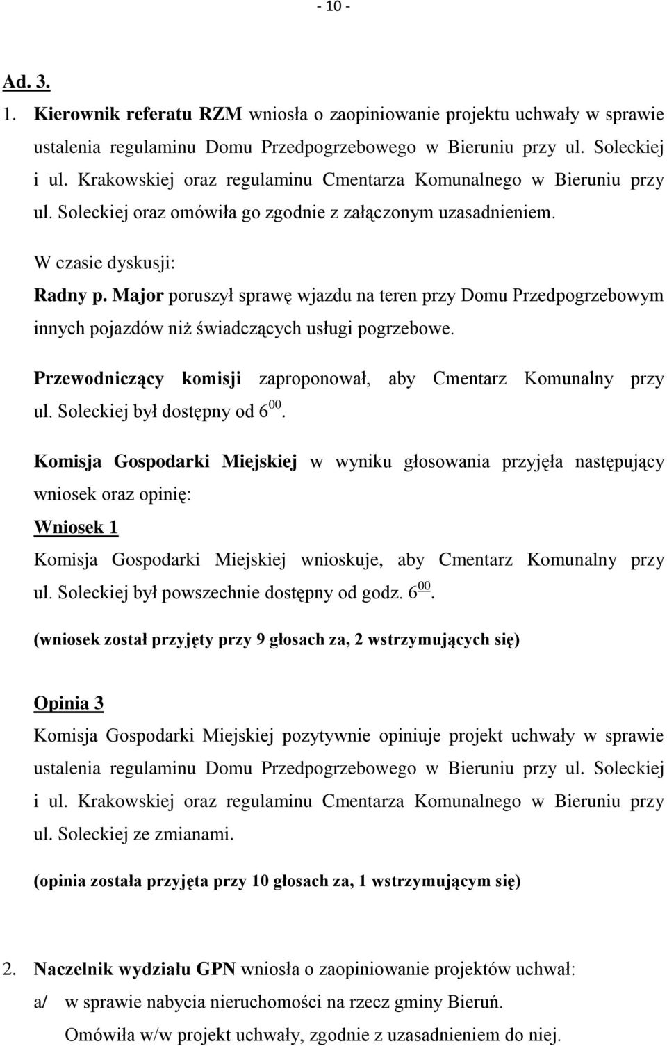 Major poruszył sprawę wjazdu na teren przy Domu Przedpogrzebowym innych pojazdów niż świadczących usługi pogrzebowe. Przewodniczący komisji zaproponował, aby Cmentarz Komunalny przy ul.