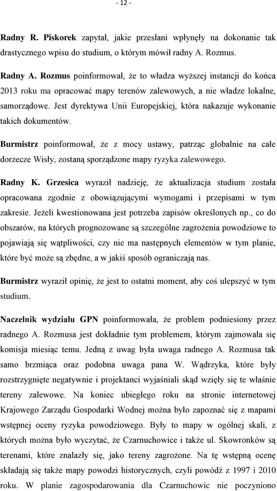 Jest dyrektywa Unii Europejskiej, która nakazuje wykonanie takich dokumentów.