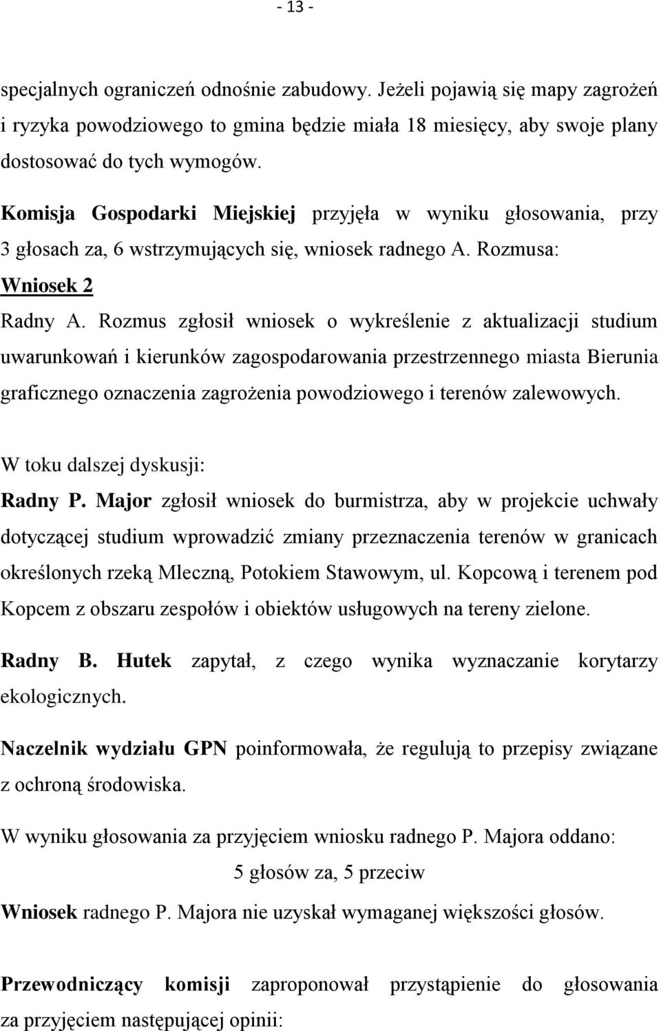 Rozmus zgłosił wniosek o wykreślenie z aktualizacji studium uwarunkowań i kierunków zagospodarowania przestrzennego miasta Bierunia graficznego oznaczenia zagrożenia powodziowego i terenów zalewowych.
