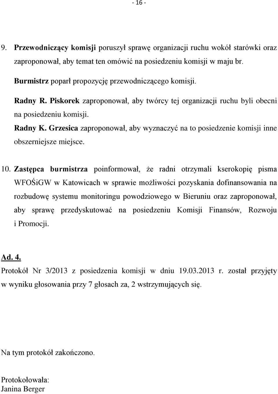 Grzesica zaproponował, aby wyznaczyć na to posiedzenie komisji inne obszerniejsze miejsce. 10.