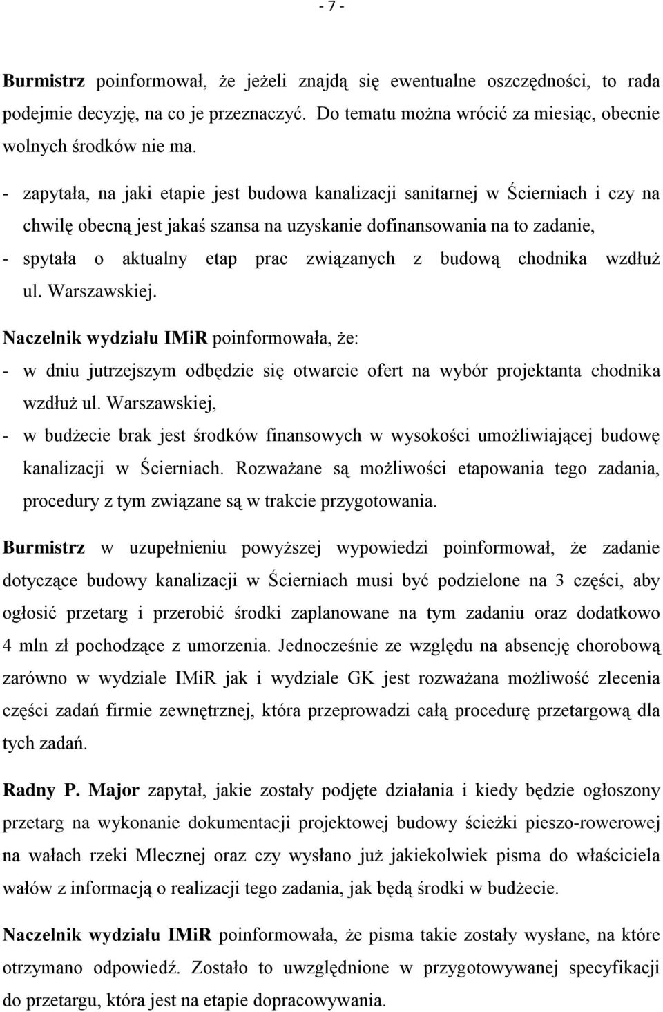 związanych z budową chodnika wzdłuż ul. Warszawskiej. Naczelnik wydziału IMiR poinformowała, że: - w dniu jutrzejszym odbędzie się otwarcie ofert na wybór projektanta chodnika wzdłuż ul.