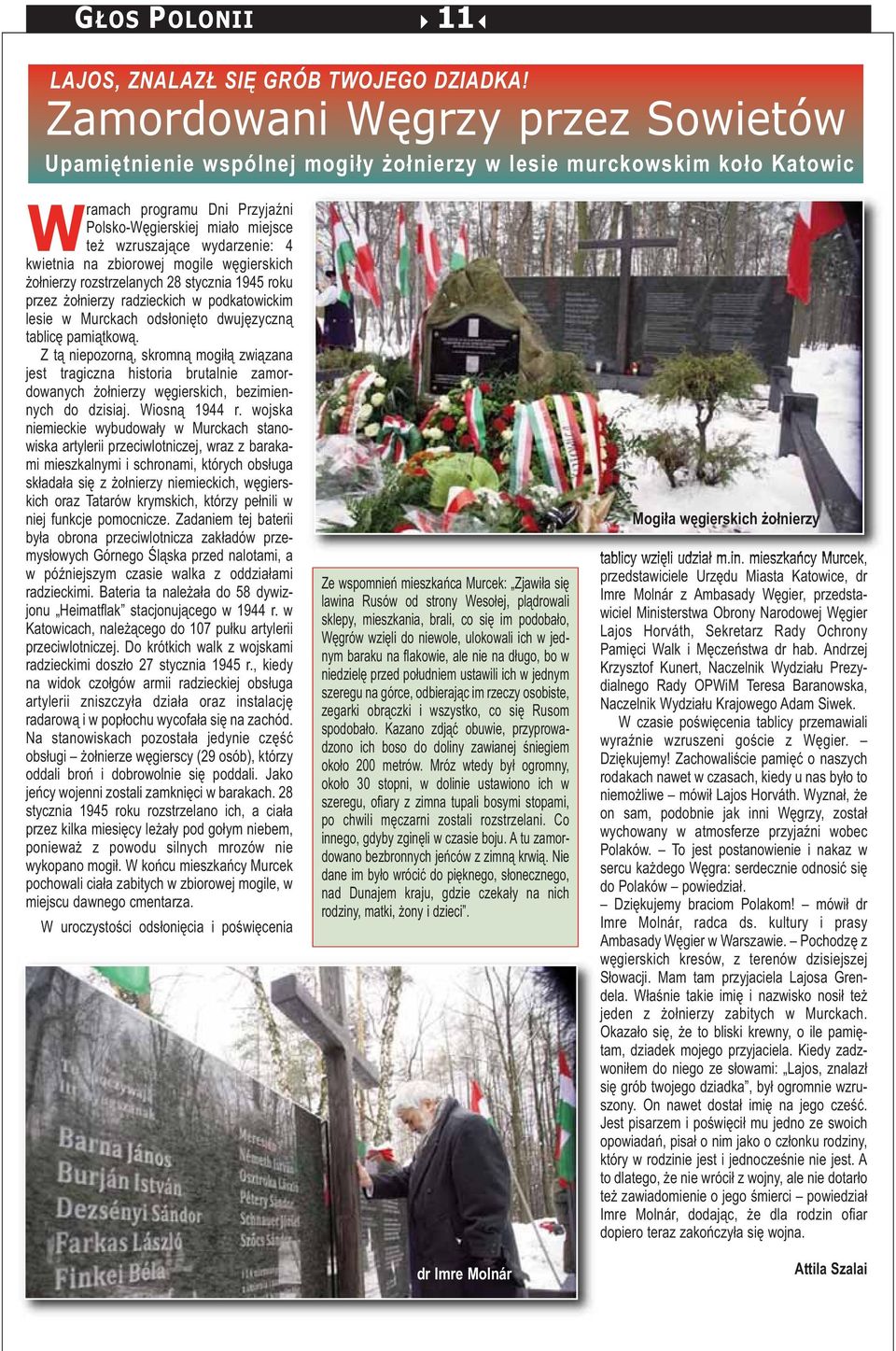 4 kwietnia na zbiorowej mogile węgierskich żołnierzy rozstrzelanych 28 stycznia 1945 roku przez żołnierzy radzieckich w podkatowickim lesie w Murckach odsłonięto dwujęzyczną tablicę pamiątkową.