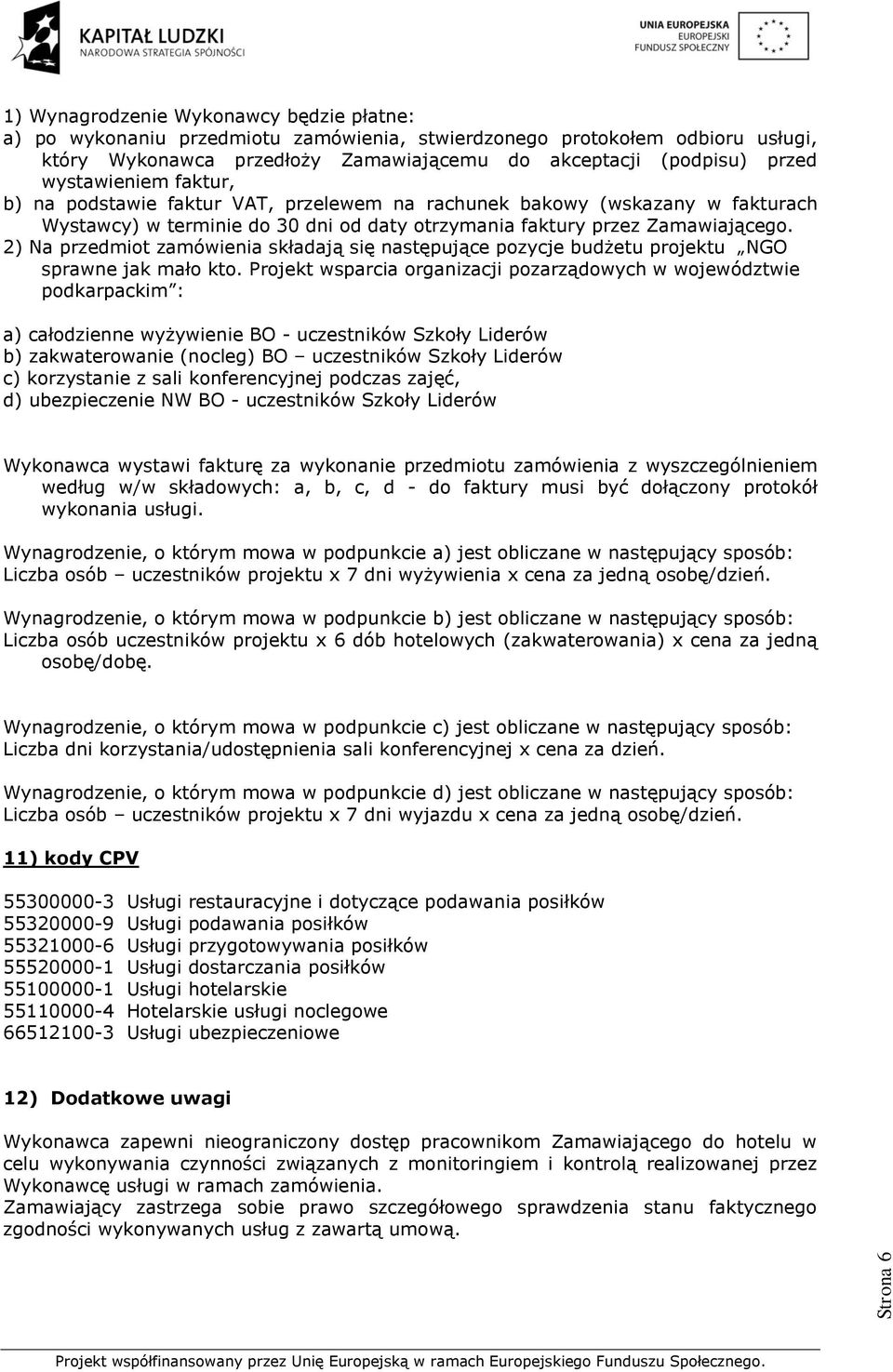 2) Na przedmiot zamówienia składają się następujące pozycje budżetu projektu NGO sprawne jak mało kto.