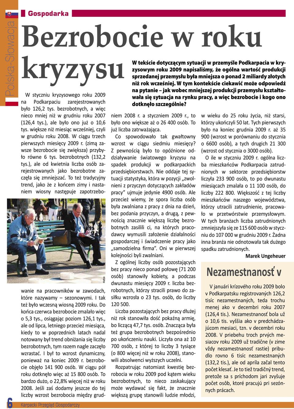 W tym kontekście ciekawić może odpowiedź na pytanie jak wobec mniejszej produkcji przemysłu kształtowała się sytuacja na rynku pracy, a więc bezrobocie i kogo ono dotknęło szczególnie?