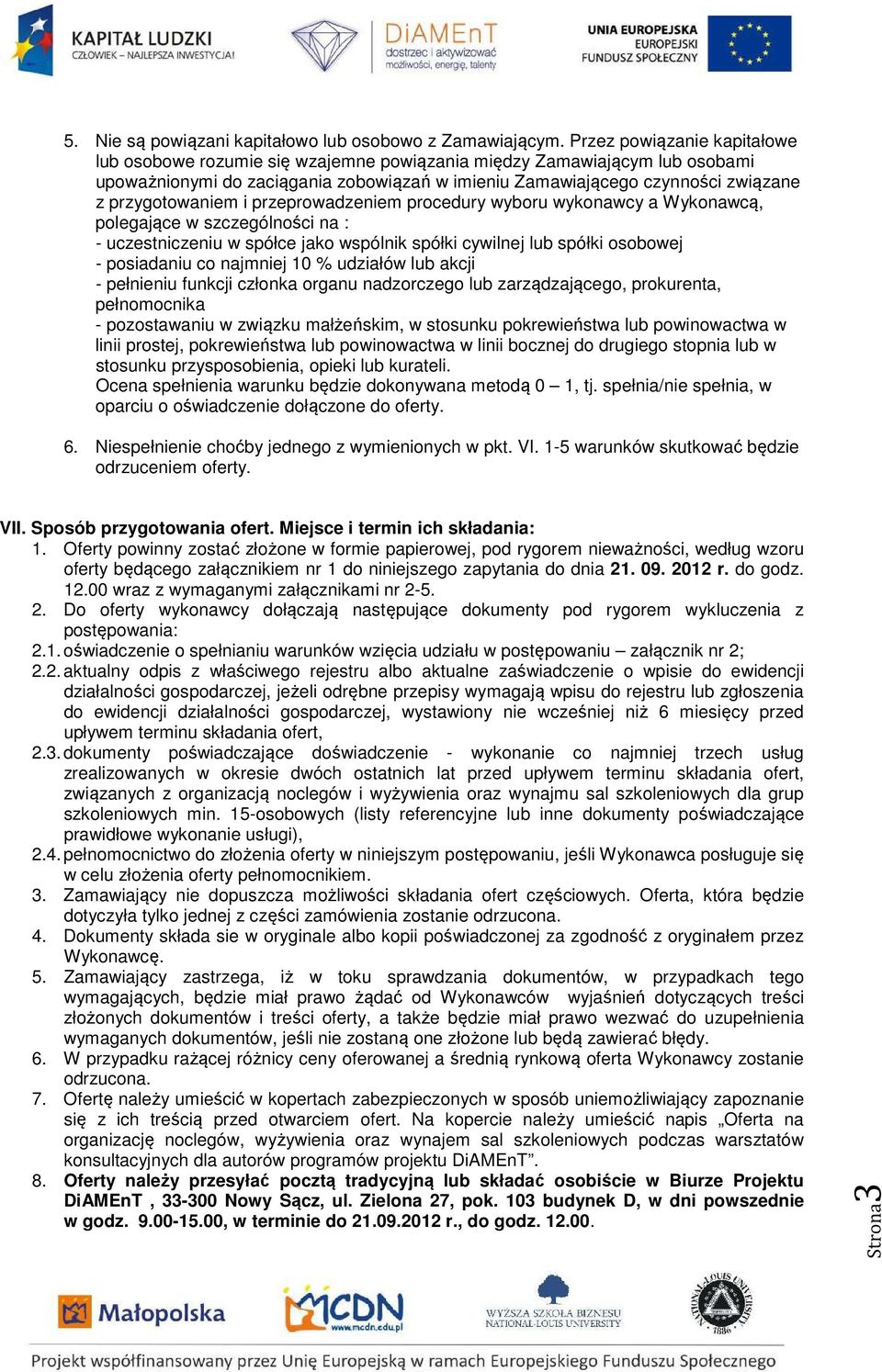 przygotowaniem i przeprowadzeniem procedury wyboru wykonawcy a Wykonawcą, polegające w szczególności na : - uczestniczeniu w spółce jako wspólnik spółki cywilnej lub spółki osobowej - posiadaniu co