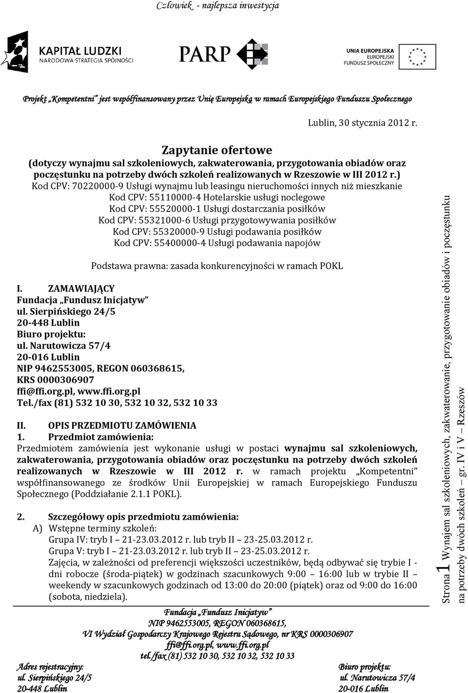 ) Kod CPV: 70220000-9 Usługi wynajmu lub leasingu nieruchomości innych niż mieszkanie Kod CPV: 55110000-4 Hotelarskie usługi noclegowe Kod CPV: 55520000-1 Usługi dostarczania posiłków Kod CPV: