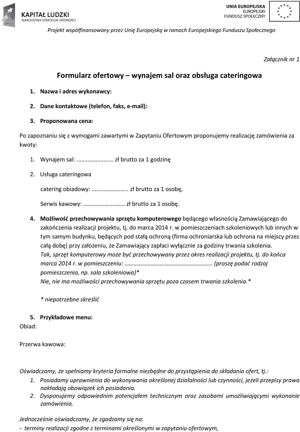 Usługa cateringowa catering obiadowy:... zł brutto za 1 osobę, Serwis kawowy:... zł brutto za 1 osobę. 4.