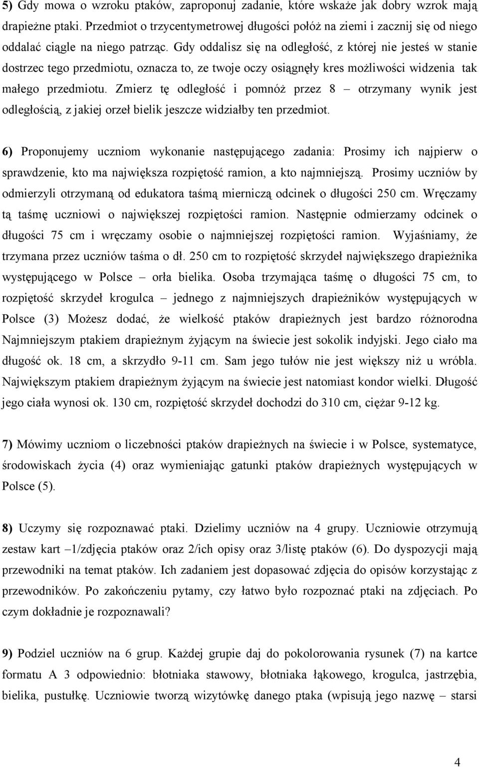 Gdy oddalisz się na odległość, z której nie jesteś w stanie dostrzec tego przedmiotu, oznacza to, ze twoje oczy osiągnęły kres możliwości widzenia tak małego przedmiotu.