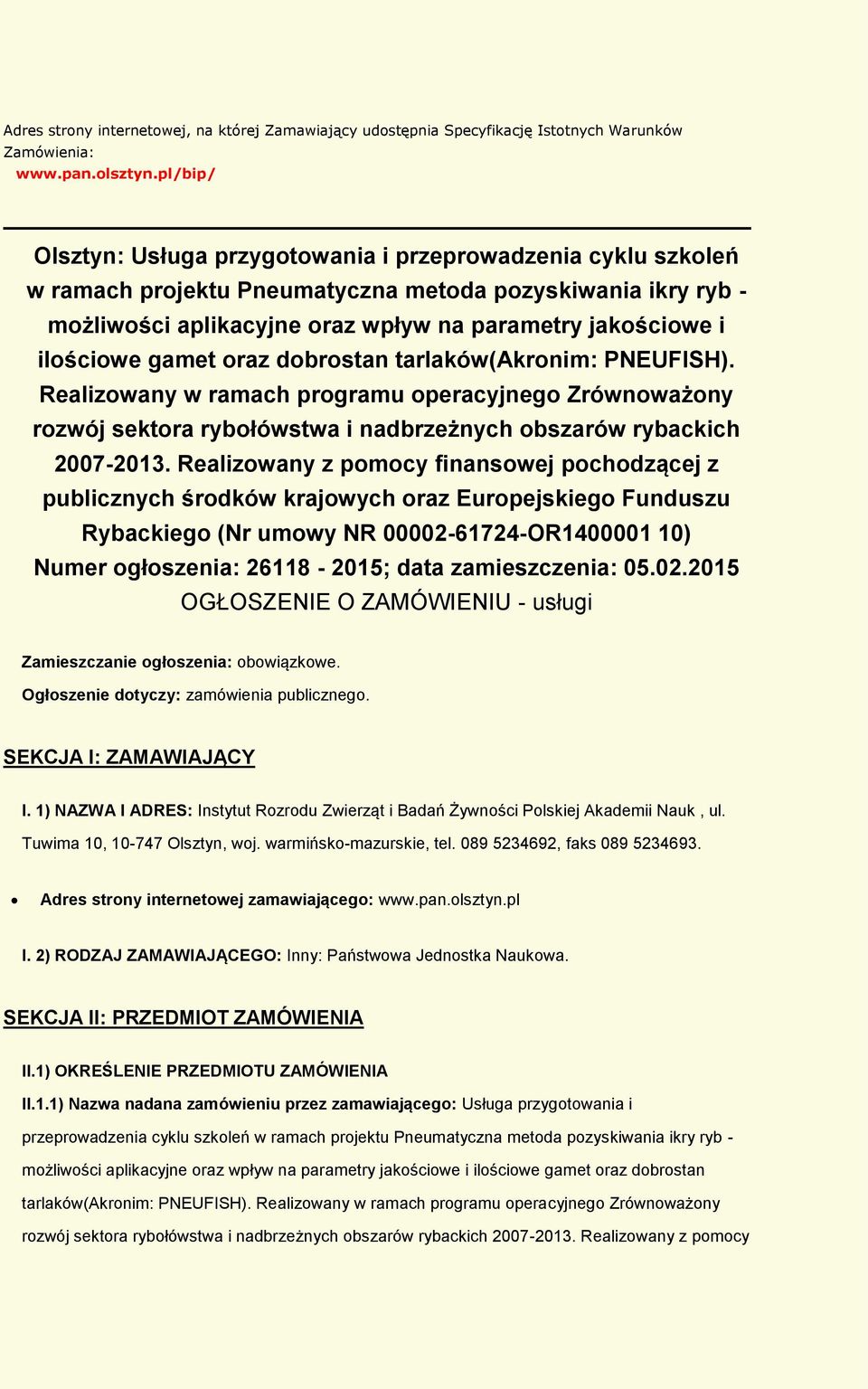 dbrstan tarlaków(akrnim: PNEUFISH). Realizwany w ramach prgramu peracyjneg Zrównważny rzwój sektra rybłówstwa i nadbrzeżnych bszarów rybackich 2007-2013.