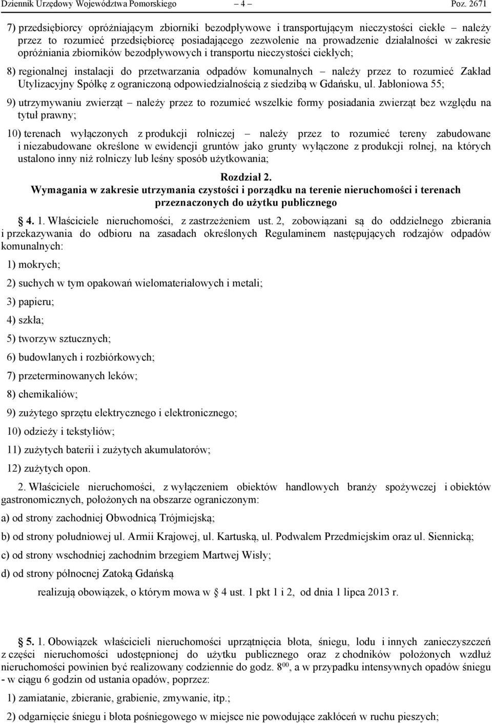 zakresie opróżniania zbiorników bezodpływowych i transportu nieczystości ciekłych; 8) regionalnej instalacji do przetwarzania odpadów komunalnych należy przez to rozumieć Zakład Utylizacyjny Spółkę z