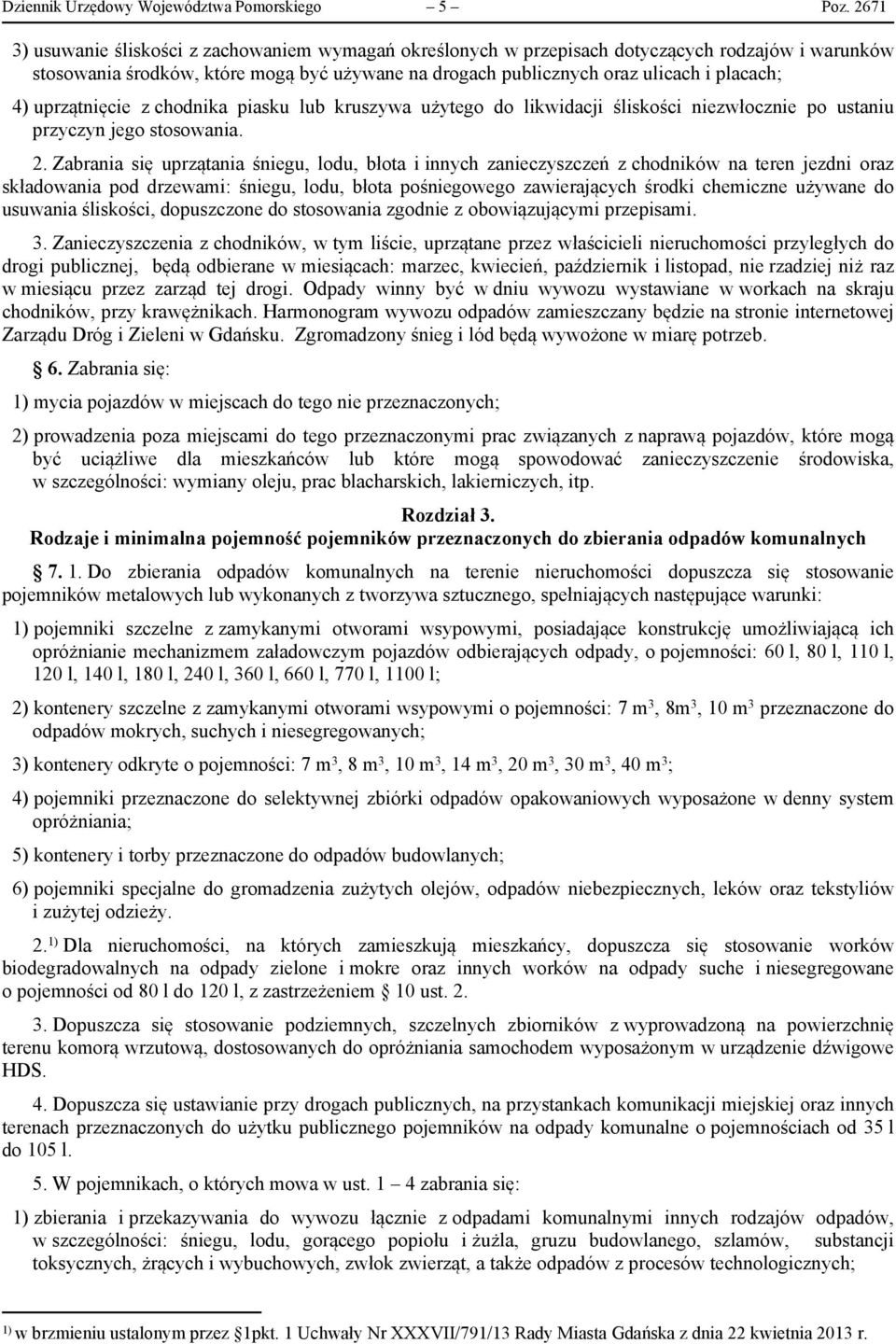 uprzątnięcie z chodnika piasku lub kruszywa użytego do likwidacji śliskości niezwłocznie po ustaniu przyczyn jego stosowania. 2.