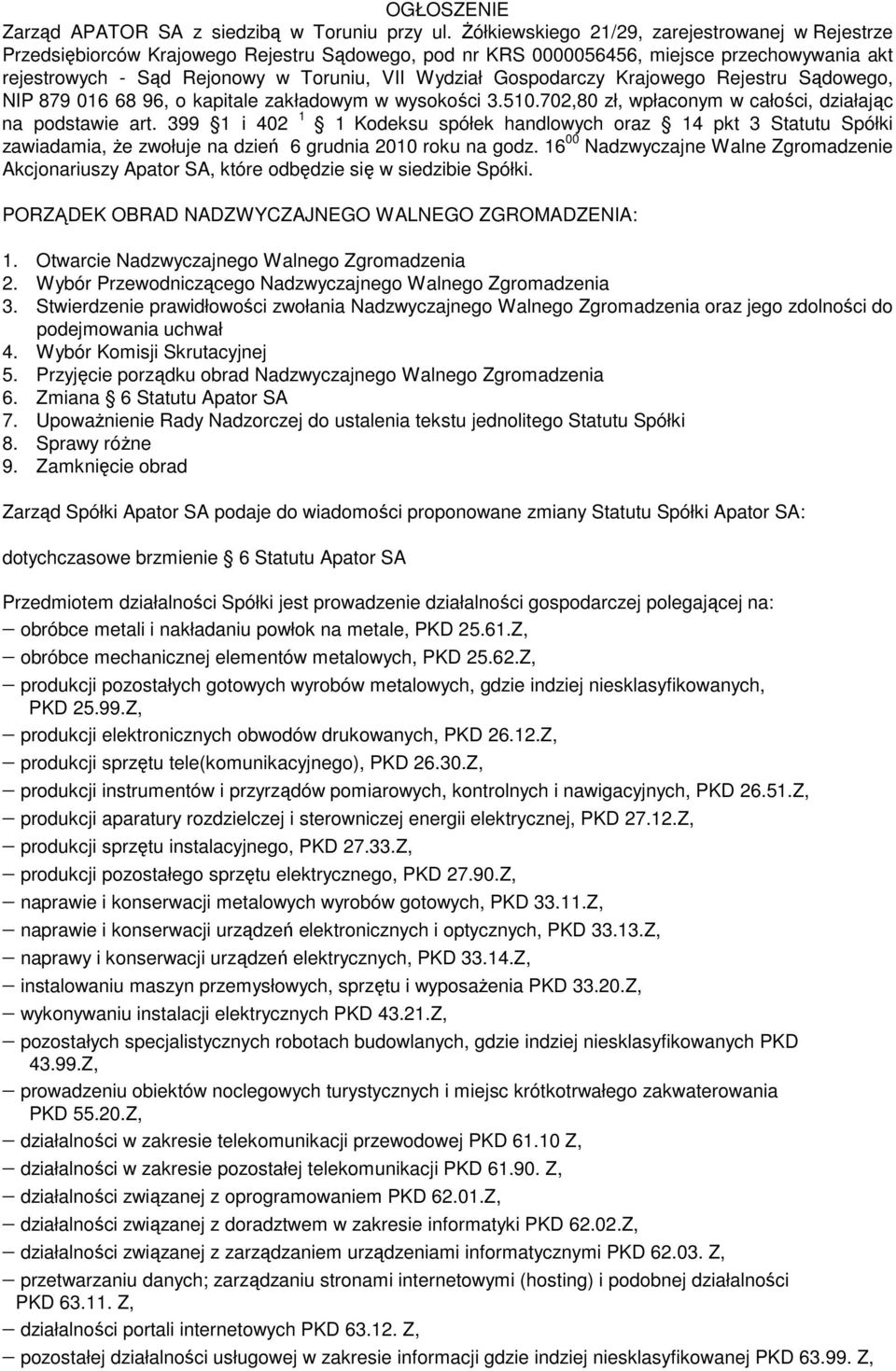 Gospodarczy Krajowego Rejestru Sądowego, NIP 879 016 68 96, o kapitale zakładowym w wysokości 3.510.702,80 zł, wpłaconym w całości, działając na podstawie art.