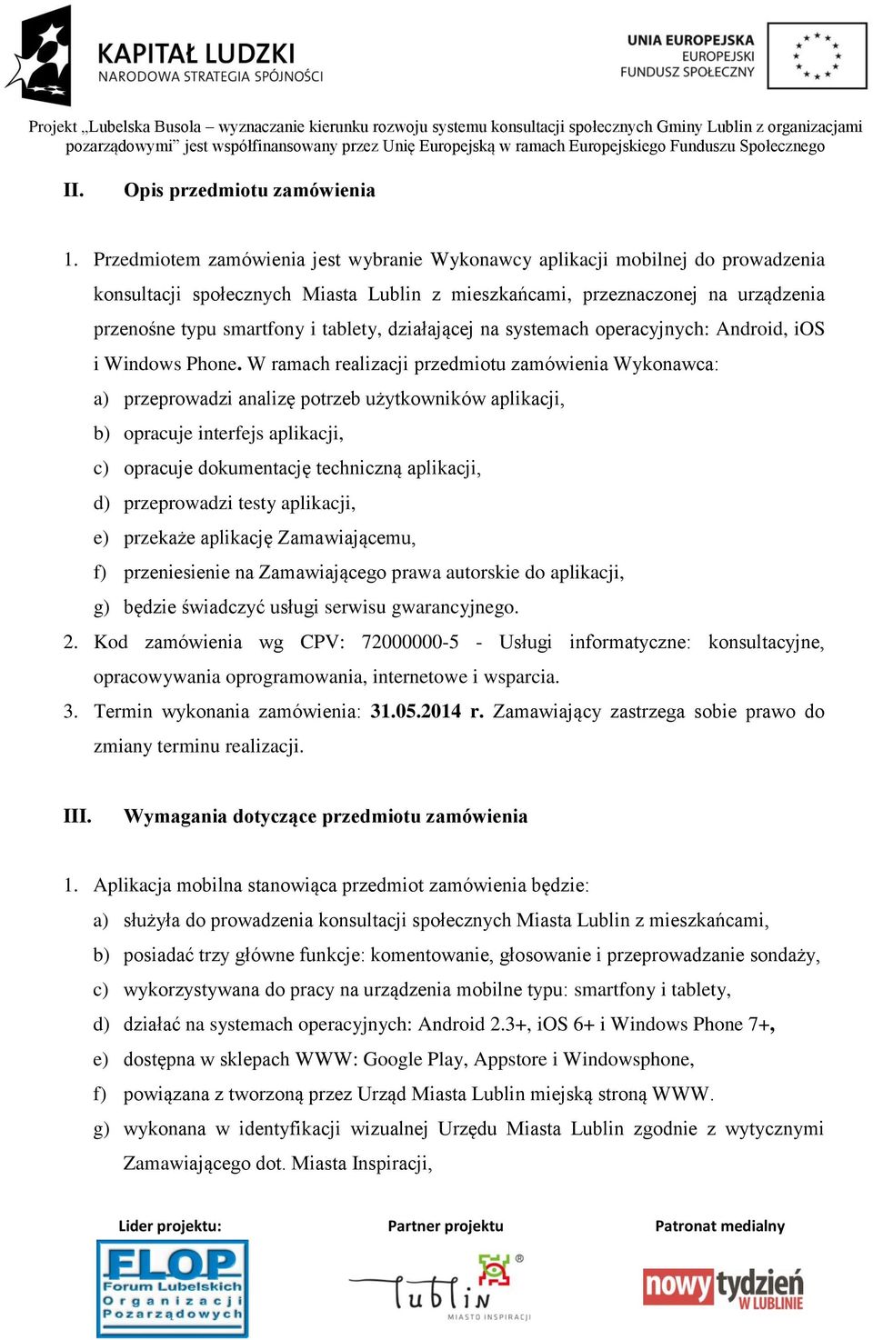 działającej na systemach operacyjnych: Android, ios i Windows Phone.