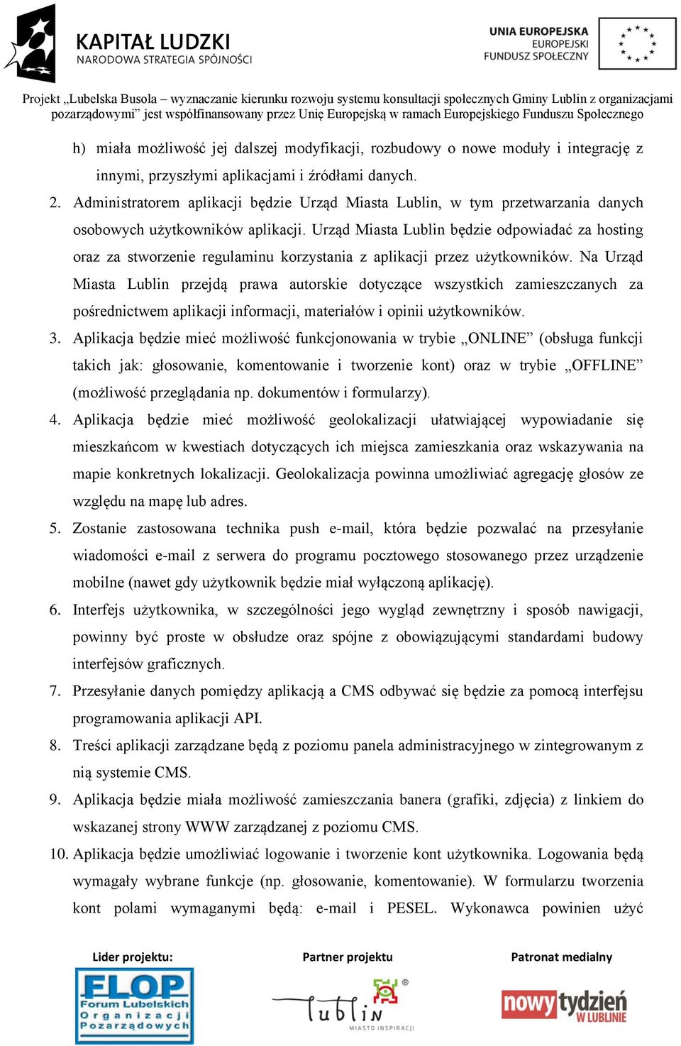 Urząd Miasta Lublin będzie odpowiadać za hosting oraz za stworzenie regulaminu korzystania z aplikacji przez użytkowników.