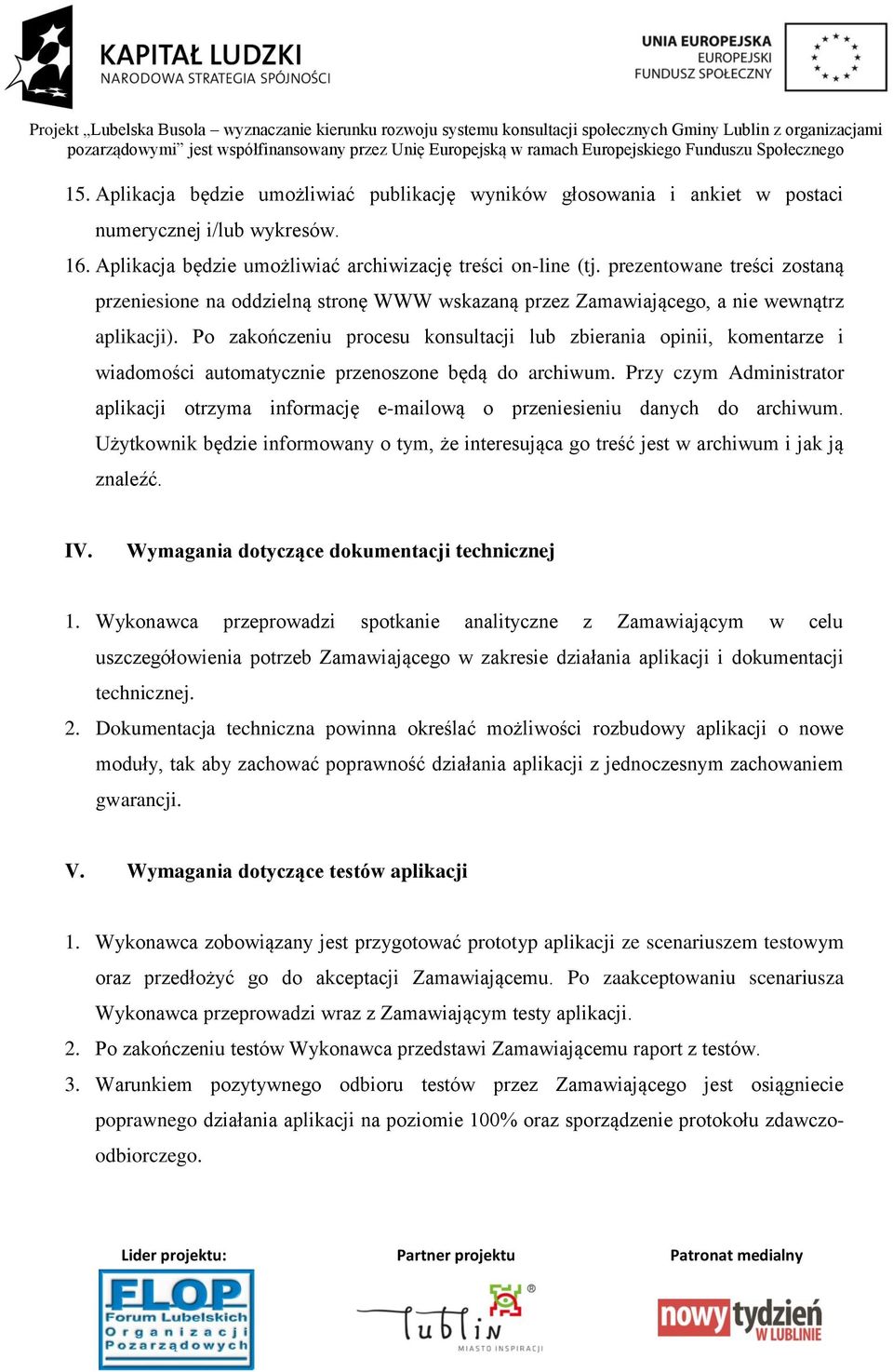 Po zakończeniu procesu konsultacji lub zbierania opinii, komentarze i wiadomości automatycznie przenoszone będą do archiwum.