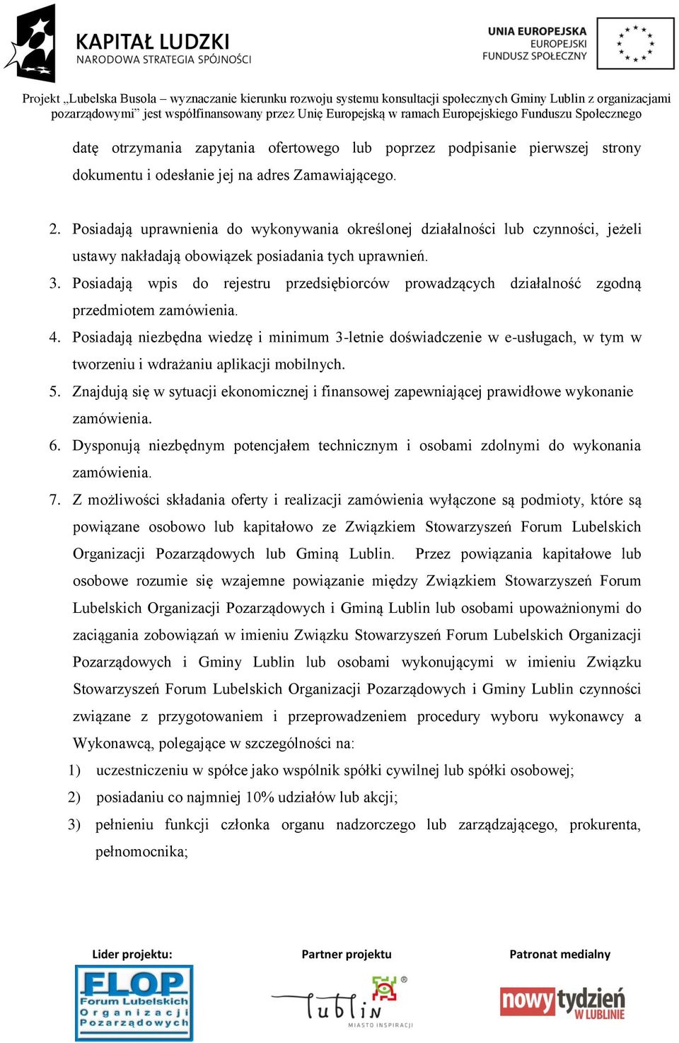 Posiadają wpis do rejestru przedsiębiorców prowadzących działalność zgodną przedmiotem zamówienia. 4.