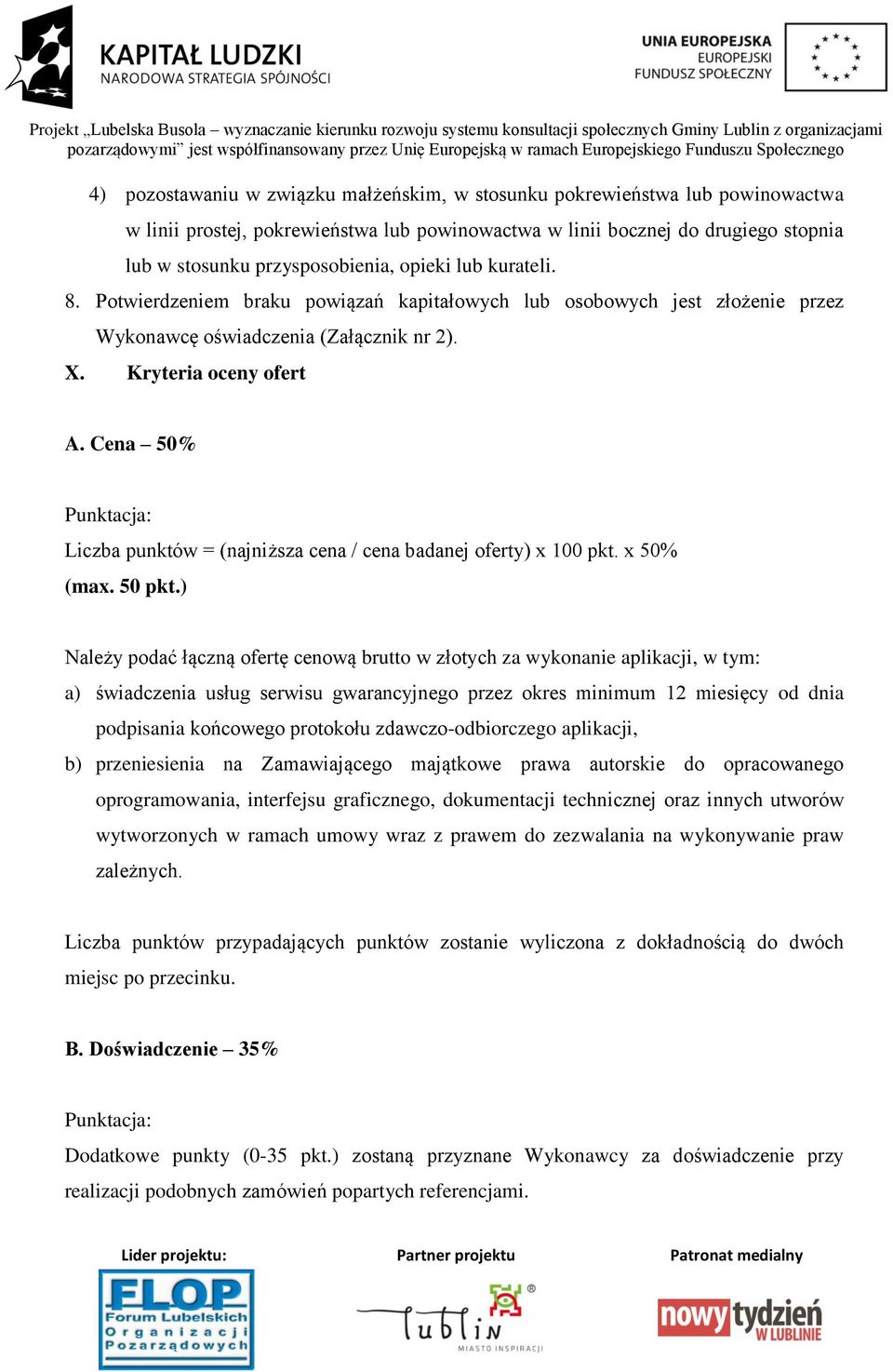 Cena 50% Punktacja: Liczba punktów = (najniższa cena / cena badanej oferty) x 100 pkt. x 50% (max. 50 pkt.