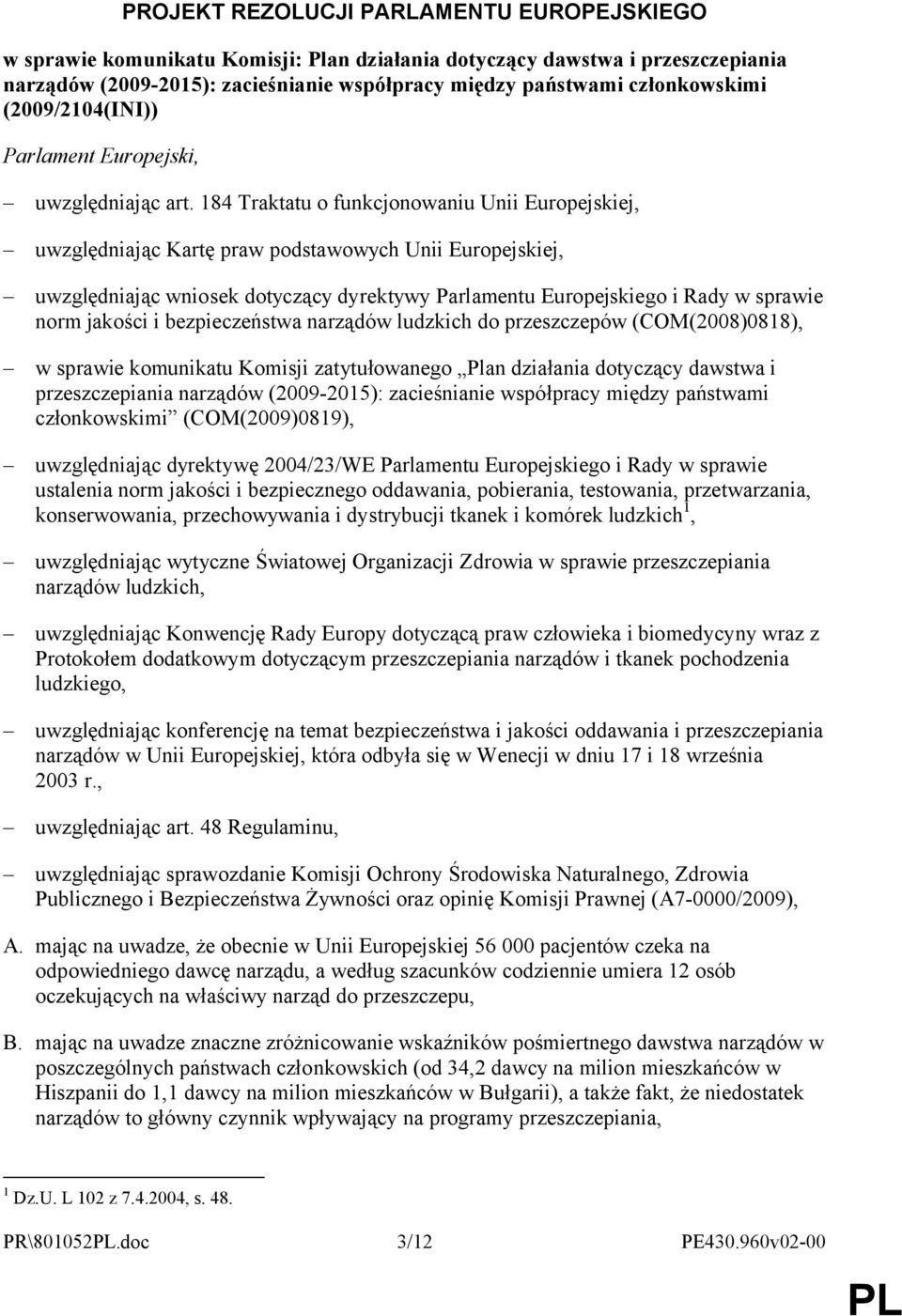 184 Traktatu o funkcjonowaniu Unii Europejskiej, uwzględniając Kartę praw podstawowych Unii Europejskiej, uwzględniając wniosek dotyczący dyrektywy Parlamentu Europejskiego i Rady w sprawie norm