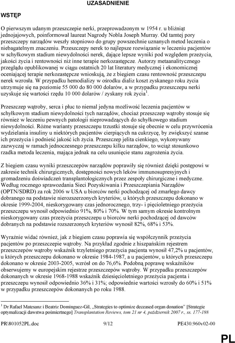 Przeszczepy nerek to najlepsze rozwiązanie w leczeniu pacjentów w schyłkowym stadium niewydolności nerek, dające lepsze wyniki pod względem przeżycia, jakości życia i rentowności niż inne terapie