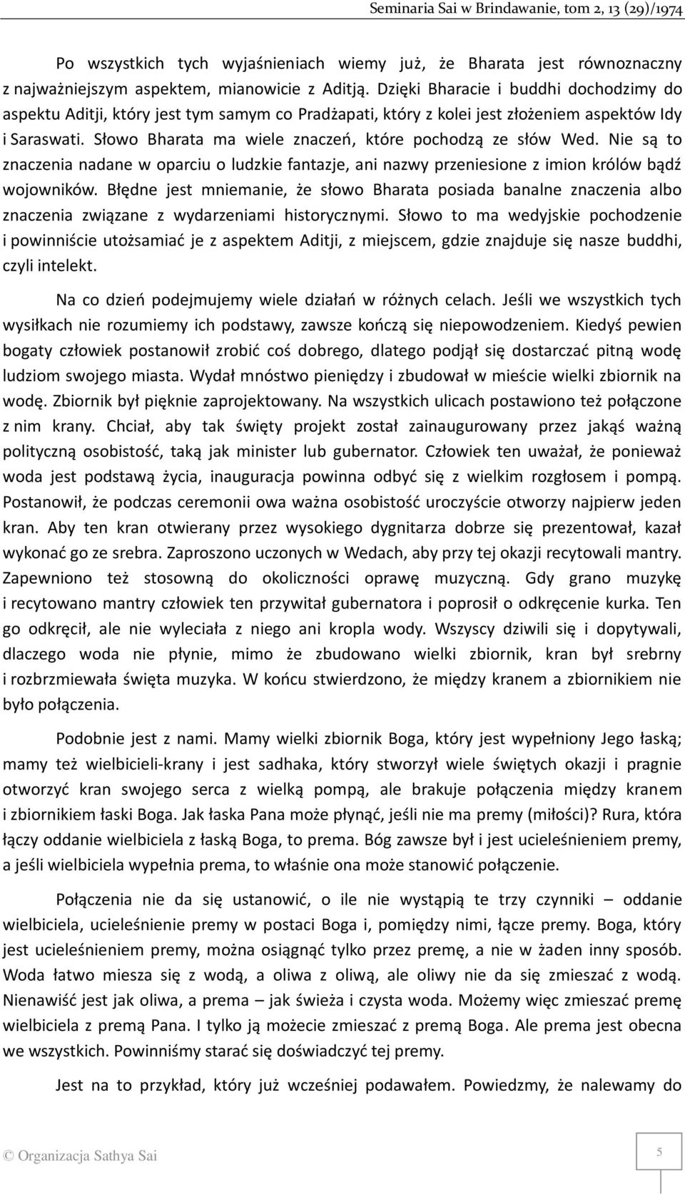 Słowo Bharata ma wiele znaczeń, które pochodzą ze słów Wed. Nie są to znaczenia nadane w oparciu o ludzkie fantazje, ani nazwy przeniesione z imion królów bądź wojowników.