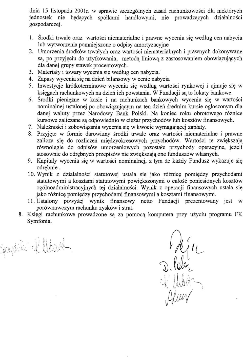 3. Materialy i towary wycenia si~ wedlug cen nabycia. 4. Zapasy wycenia si~ na dzien bilansowy w cenie nabycia 5.
