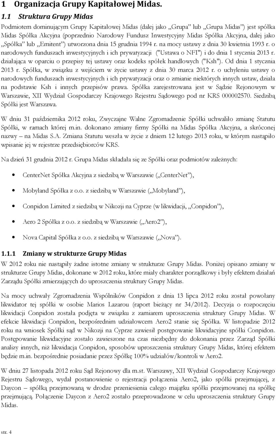 Akcyjna, dalej jako Spółka lub Emitent ) utworzona dnia 15 grudnia 1994 r. na mocy ustawy z dnia 30 kwietnia 1993 r.