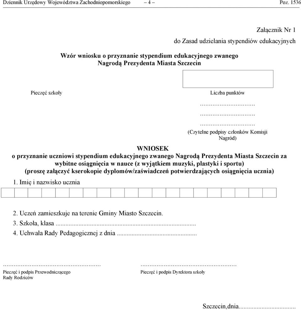 ........ (Czytelne podpisy członków Komisji Nagród) WNIOSEK o przyznanie uczniowi stypendium edukacyjnego zwanego Nagrodą Prezydenta Miasta Szczecin za wybitne osiągnięcia w nauce (z wyjątkiem
