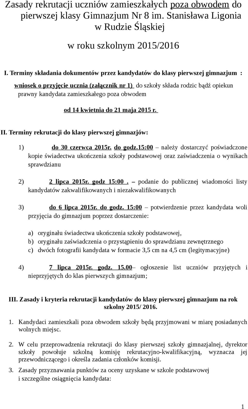 obwodem od 14 kwietnia do 21 maja 2015 r. II. Terminy rekrutacji do klasy pierwszej gimnazjów: 1) do 30 czerwca 2015r. do godz.