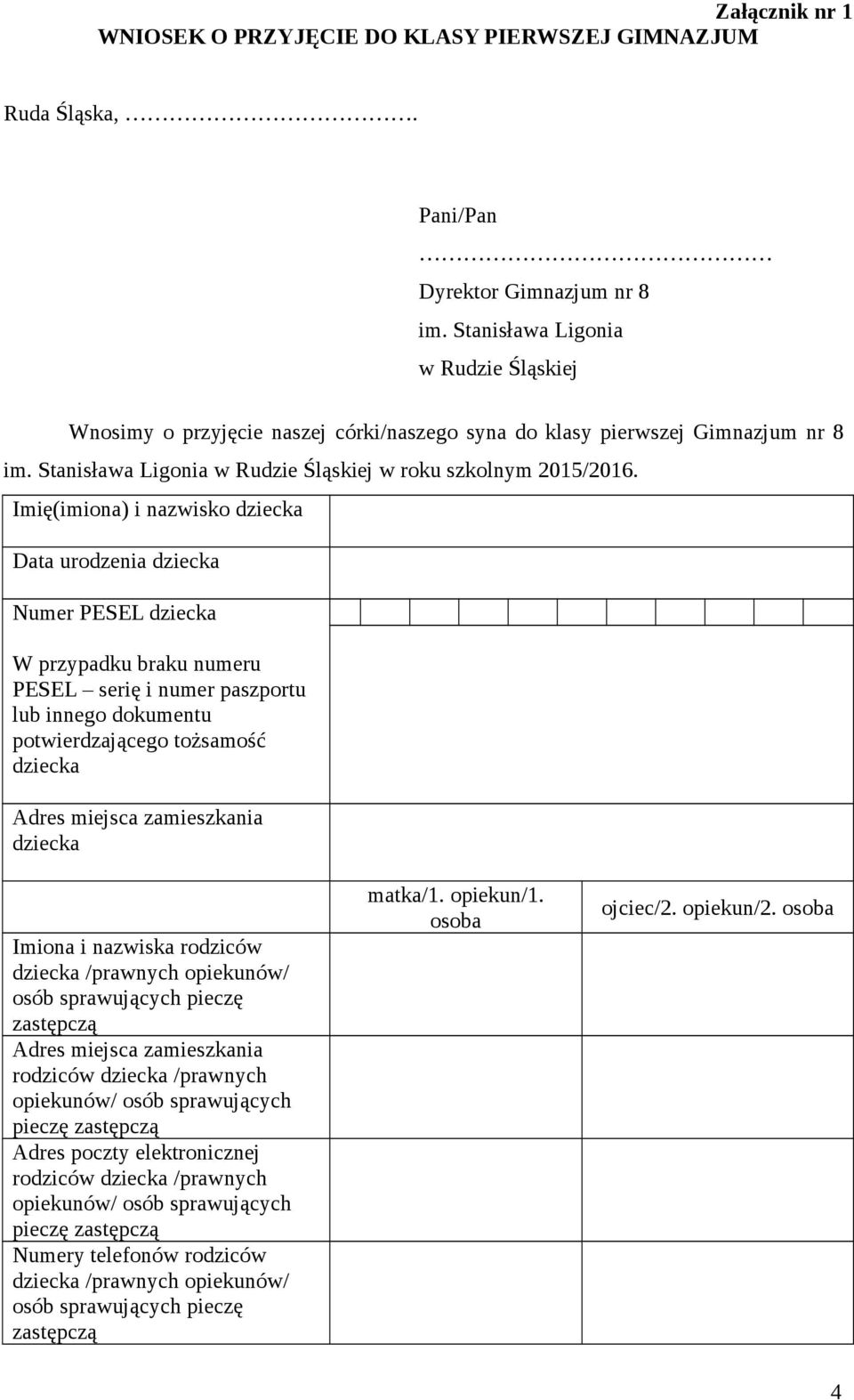 Imię(imiona) i nazwisko dziecka Data urodzenia dziecka Numer PESEL dziecka W przypadku braku numeru PESEL serię i numer paszportu lub innego dokumentu potwierdzającego tożsamość dziecka Adres miejsca