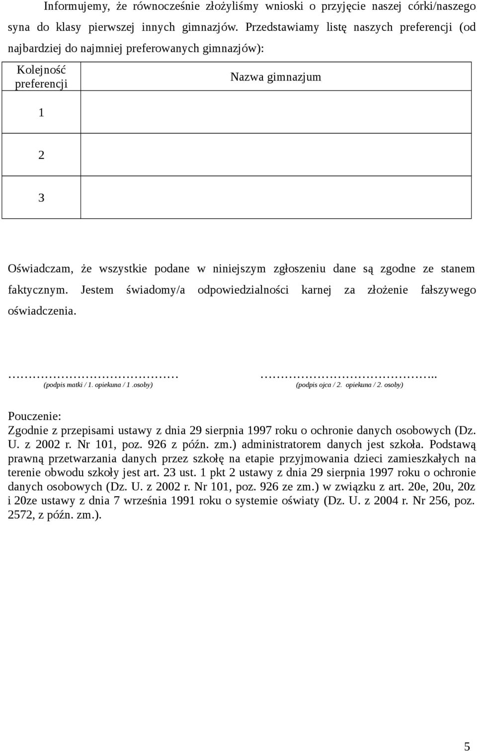 są zgodne ze stanem faktycznym. Jestem świadomy/a odpowiedzialności karnej za złożenie fałszywego oświadczenia. (podpis matki / 1. opiekuna / 1.osoby).. (podpis ojca / 2. opiekuna / 2.